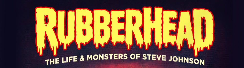 RUBBERHEAD: THE LIFE AND MONSTERS OF STEVE JOHNSON: Official