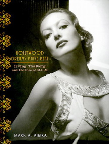 Mark A. Vieira—Hollywood Dreams Made Real: Irving Thalberg and the Rise of M-G-M