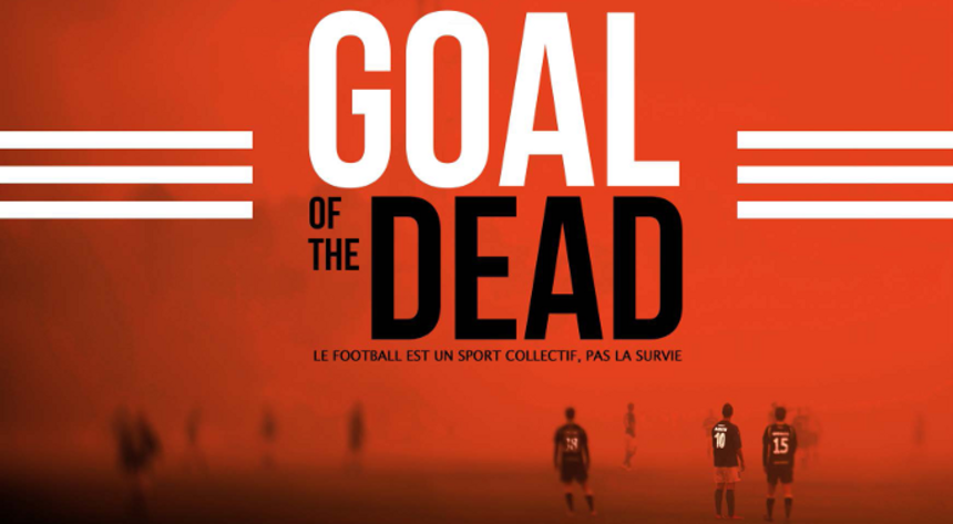 Score The GOAL OF THE DEAD This World Cup With The First Trailer For French Horror Comedy