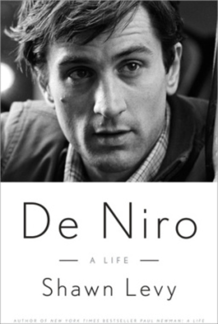 Book Review: Shawn Levy's DE NIRO: A LIFE  Opens Up The Life And Films Of Robert De Niro