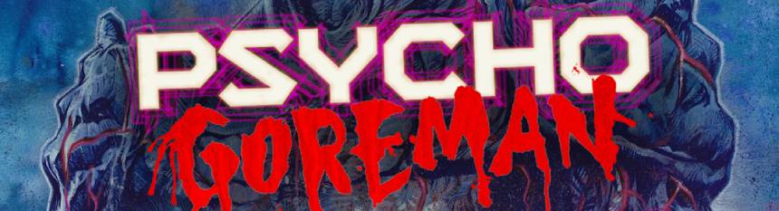 PSYCHO GOREMAN: Awesome New Trailer And Poster For Steve Kostanski's Awesome Horror Comedy