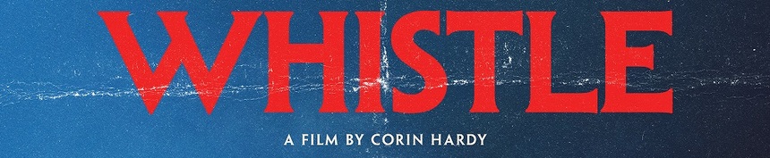 WHISTLE: Teaser Poster Released, Theatrical Date Announced. Corin Hardy's Horror Premieres at Fantastic Fest Tonight