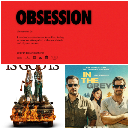 Opening This Week: OBSESSION Got Game, IS GOD IS Got God, IN THE GREY Got Guy Ritchie